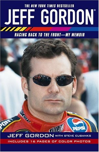 Jeff Gordon: Racing Back To The Front--My Memoir